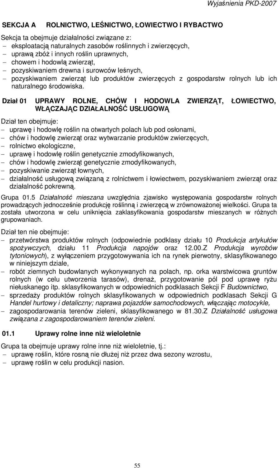 Dział 01 UPRAWY ROLNE, CHÓW I HODOWLA ZWIERZĄT, ŁOWIECTWO, WŁĄCZAJĄC DZIAŁALNOŚĆ USŁUGOWĄ Dział ten obejmuje: uprawę i hodowlę roślin na otwartych polach lub pod osłonami, chów i hodowlę zwierząt