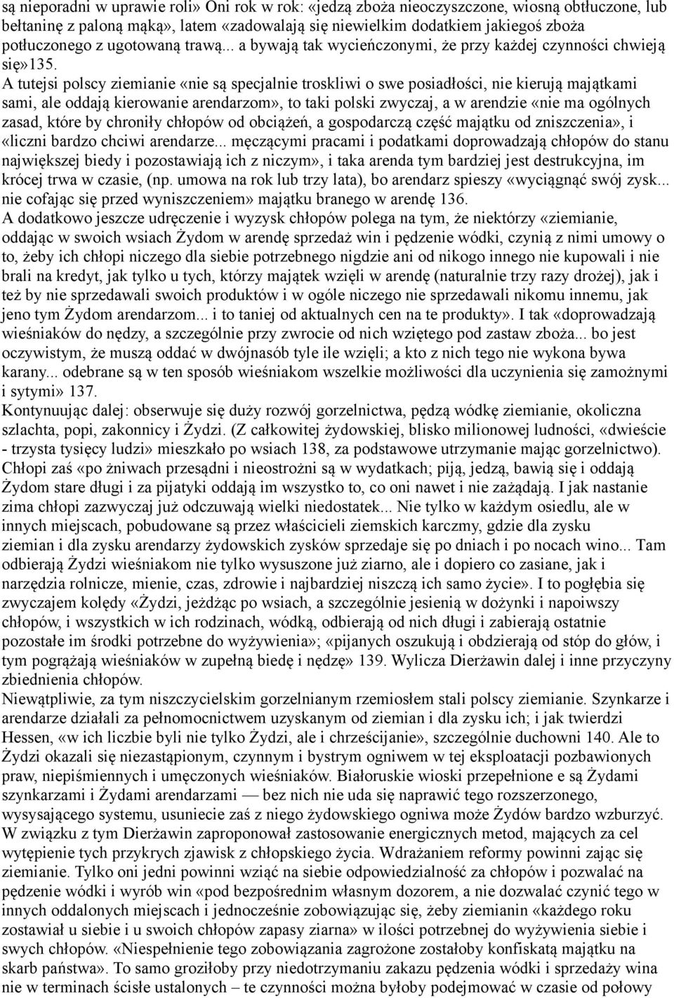 А tutejsi polscy ziemianie «nie są specjalnie troskliwi o swe posiadłości, nie kierują majątkami sami, ale oddają kierowanie arendarzom», to taki polski zwyczaj, a w arendzie «nie ma ogólnych zasad,