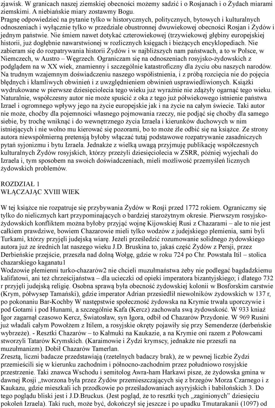 państwie. Nie śmiem nawet dotykać czterowiekowej (trzywiekowej głębiny europejskiej historii, już dogłębnie nawarstwionej w rozlicznych księgach i bieżących encyklopediach.