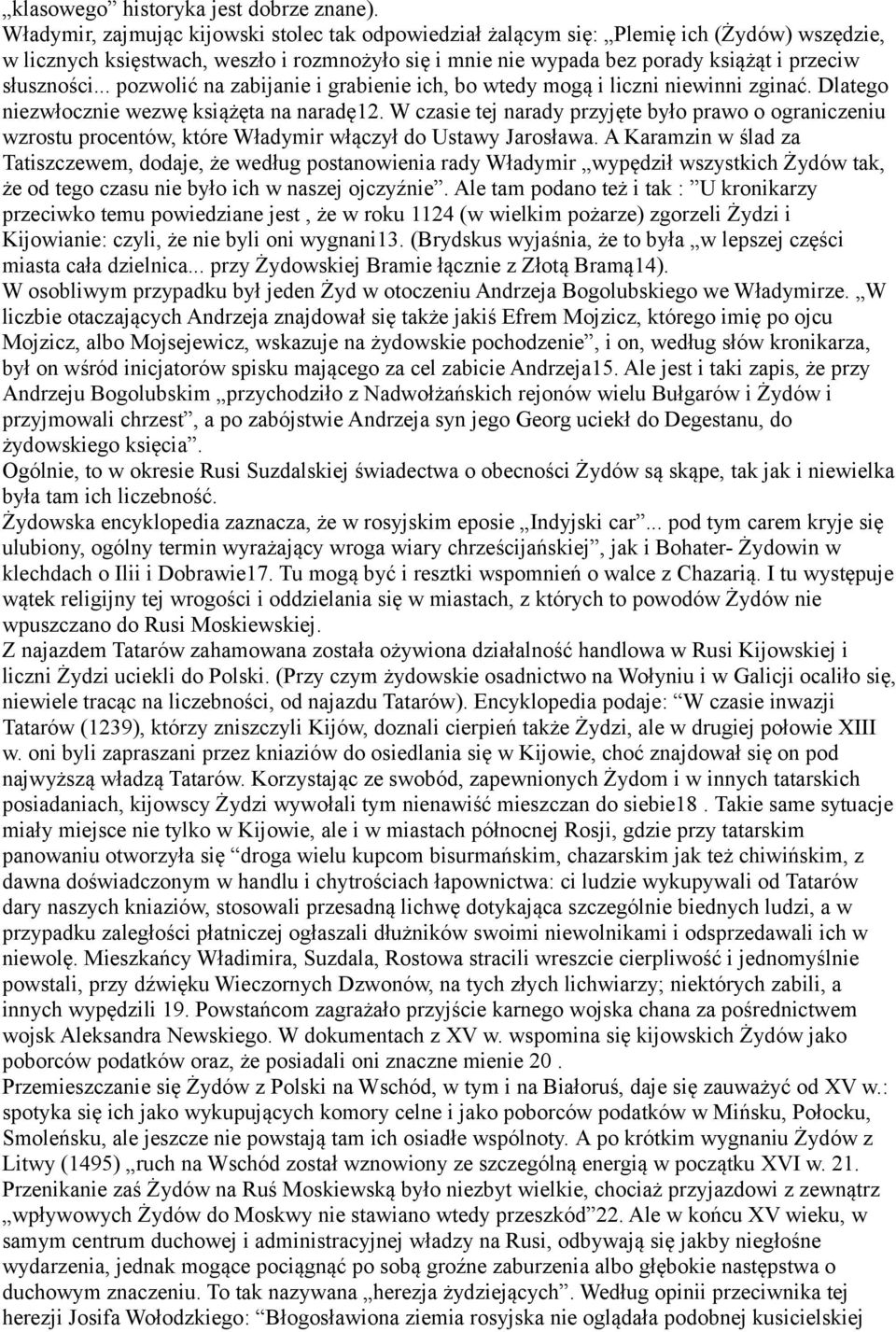 .. pozwolić na zabijanie i grabienie ich, bo wtedy mogą i liczni niewinni zginać. Dlatego niezwłocznie wezwę książęta na naradę12.