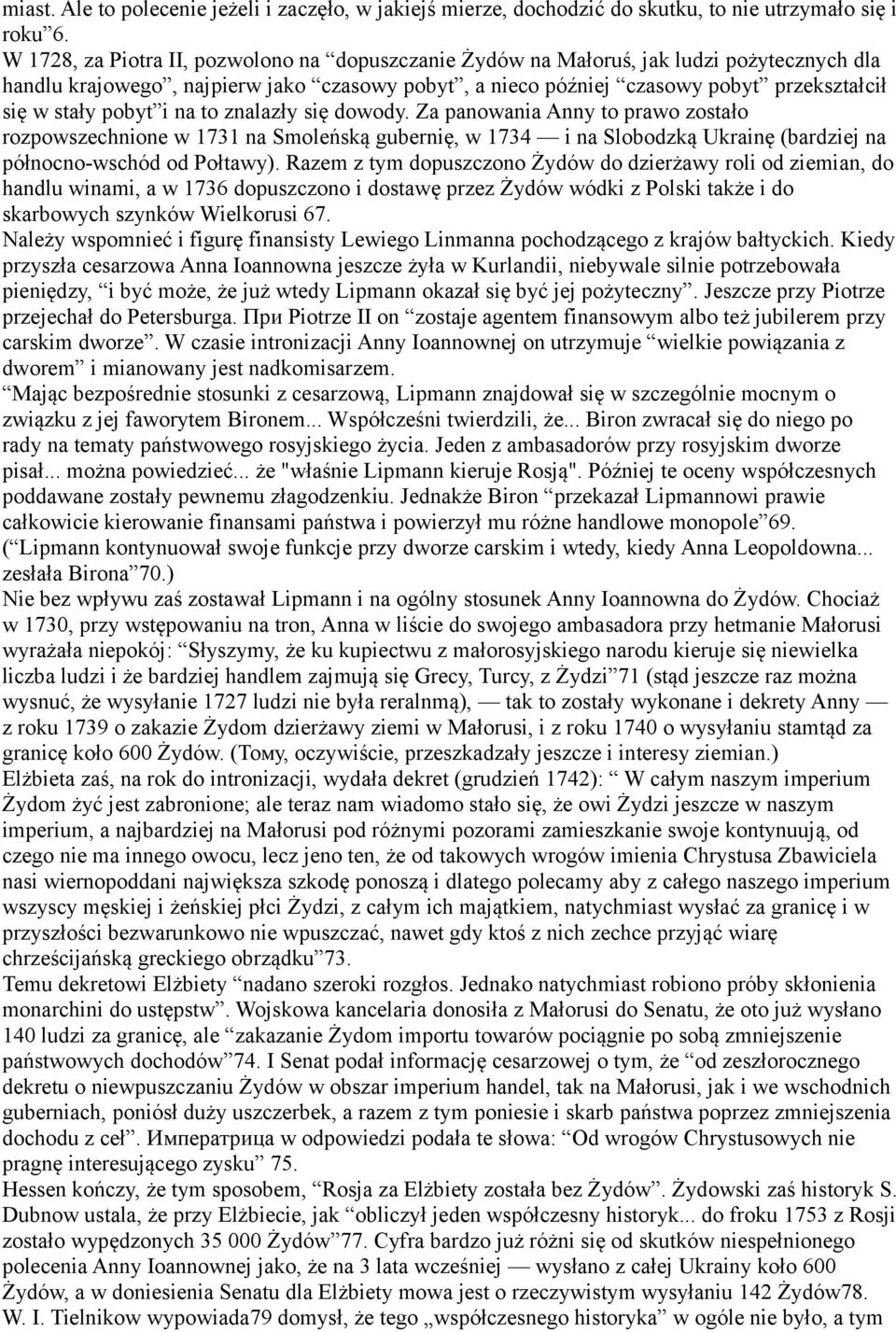 pobyt i na to znalazły się dowody. Za panowania Anny to prawo zostało rozpowszechnione w 1731 na Smoleńską gubernię, w 1734 i na Slobodzką Ukrainę (bardziej na północno-wschód od Połtawy).