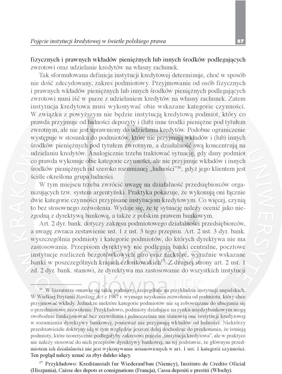 Przyjmowanie od osób fizycznych i prawnych wkładów pieniężnych lub innych środków pieniężnych podlegających zwrotowi musi iść w parze z udzielaniem kredytów na własny rachunek.