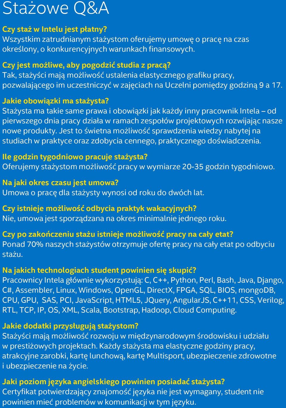 Jakie obowiązki ma stażysta?...... Stażysta ma takie same prawa i obowiązki jak każdy inny pracownik Intela od pierwszego dnia pracy działa w ramach zespołów projektowych rozwijając nasze nowe produkty.