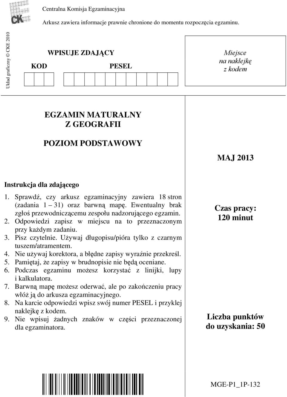 Sprawdź, czy arkusz egzaminacyjny zawiera 18 stron (zadania 1 31) oraz barwną mapę. Ewentualny brak zgłoś przewodniczącemu zespołu nadzorującego egzamin. 2.