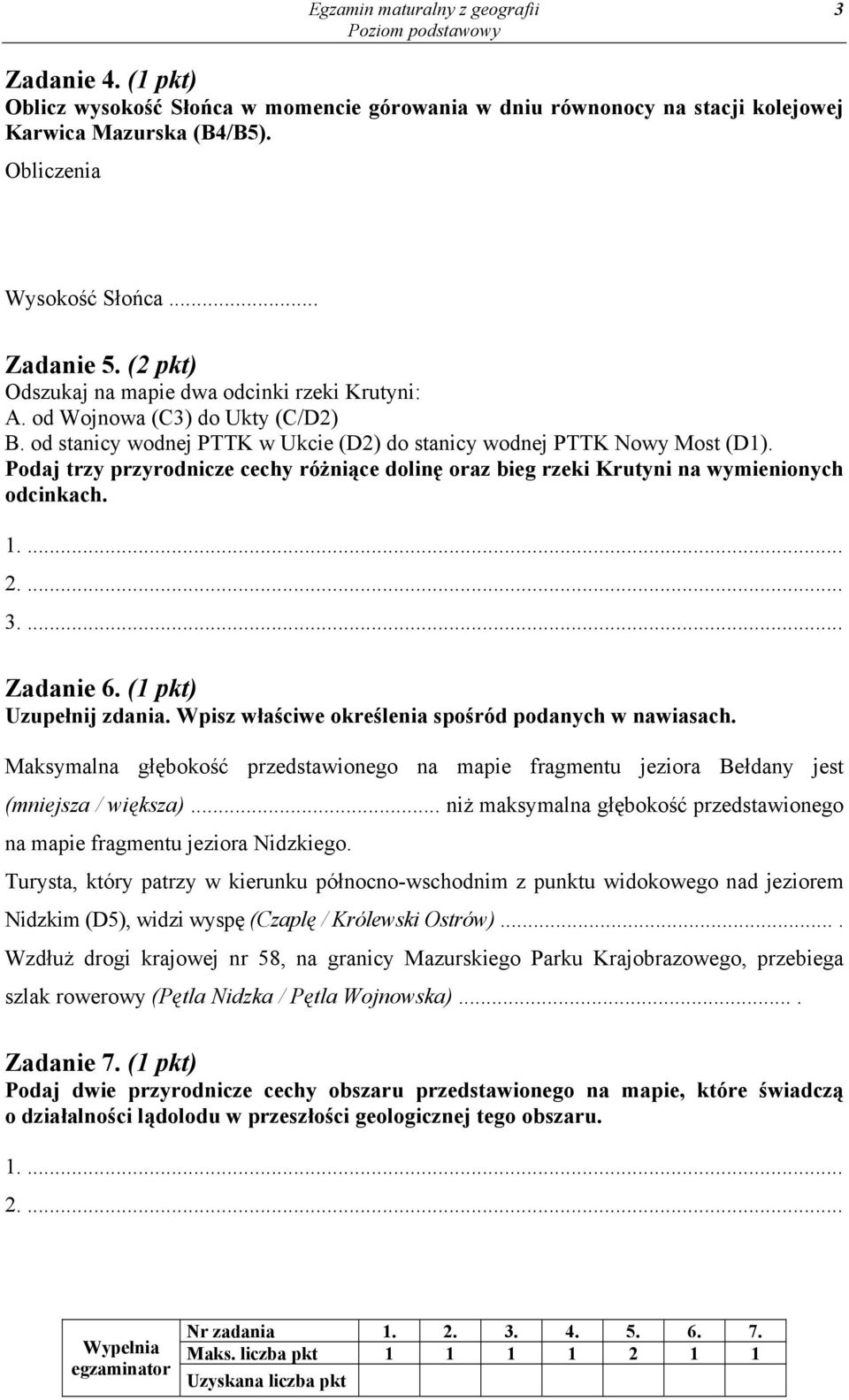 Podaj trzy przyrodnicze cechy różniące dolinę oraz bieg rzeki Krutyni na wymienionych odcinkach. 3.... Zadanie 6. (1 pkt) Uzupełnij zdania. Wpisz właściwe określenia spośród podanych w nawiasach.