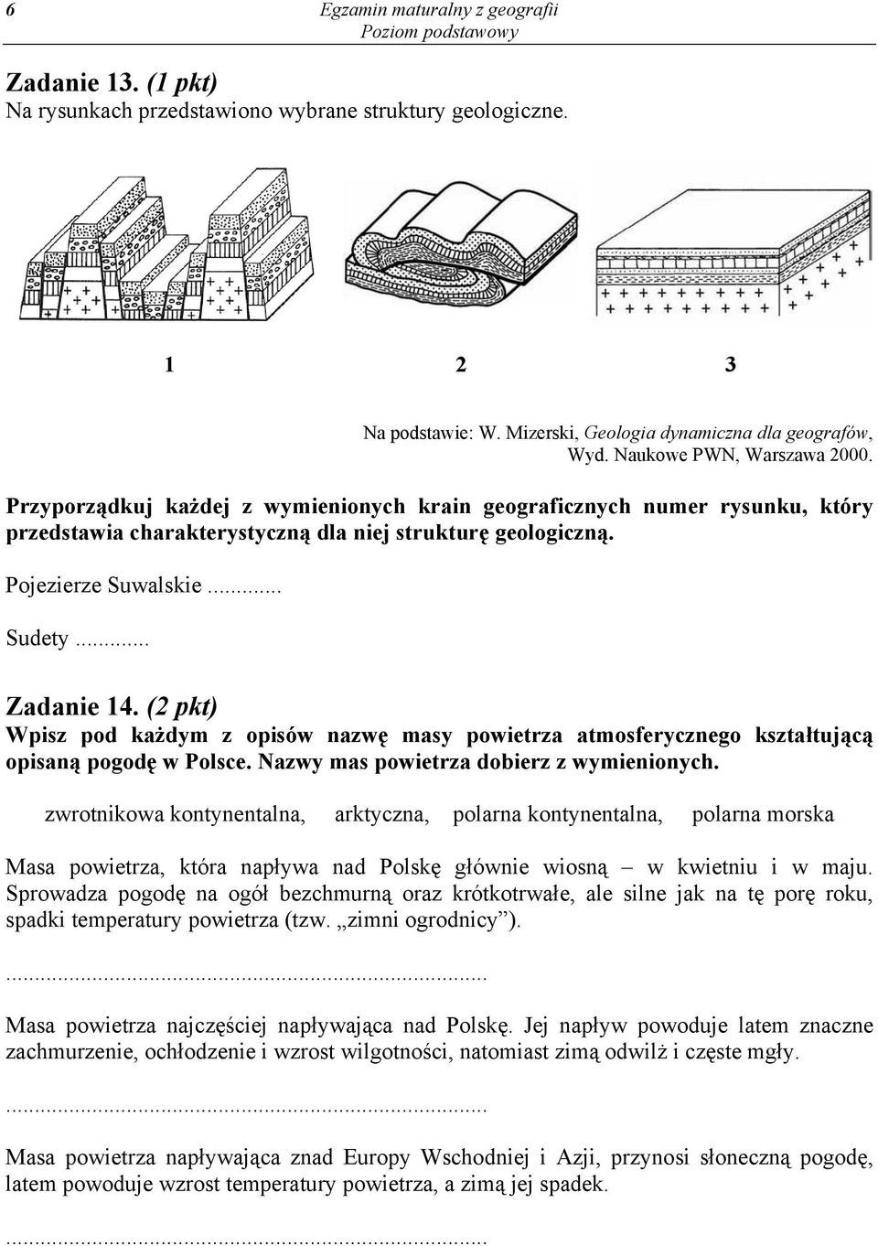 .. Zadanie 14. (2 pkt) Wpisz pod każdym z opisów nazwę masy powietrza atmosferycznego kształtującą opisaną pogodę w Polsce. Nazwy mas powietrza dobierz z wymienionych.