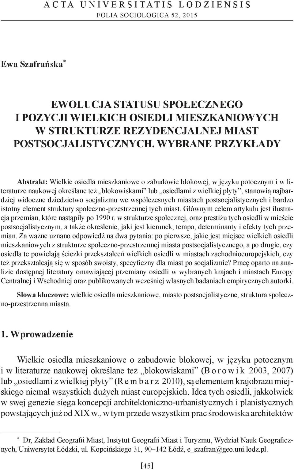 najbardziej widoczne dziedzictwo socjalizmu we współczesnych miastach postsocjalistycznych i bardzo istotny element struktury społeczno-przestrzennej tych miast.