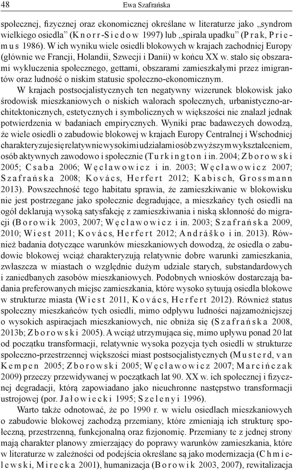 stało się obszarami wykluczenia społecznego, gettami, obszarami zamieszkałymi przez imigrantów oraz ludność o niskim statusie społeczno-ekonomicznym.