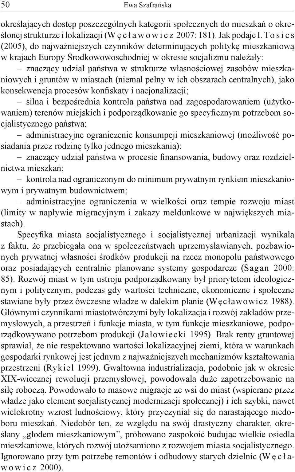 własnościowej zasobów mieszkaniowych i gruntów w miastach (niemal pełny w ich obszarach centralnych), jako konsekwencja procesów konfiskaty i nacjonalizacji; silna i bezpośrednia kontrola państwa nad