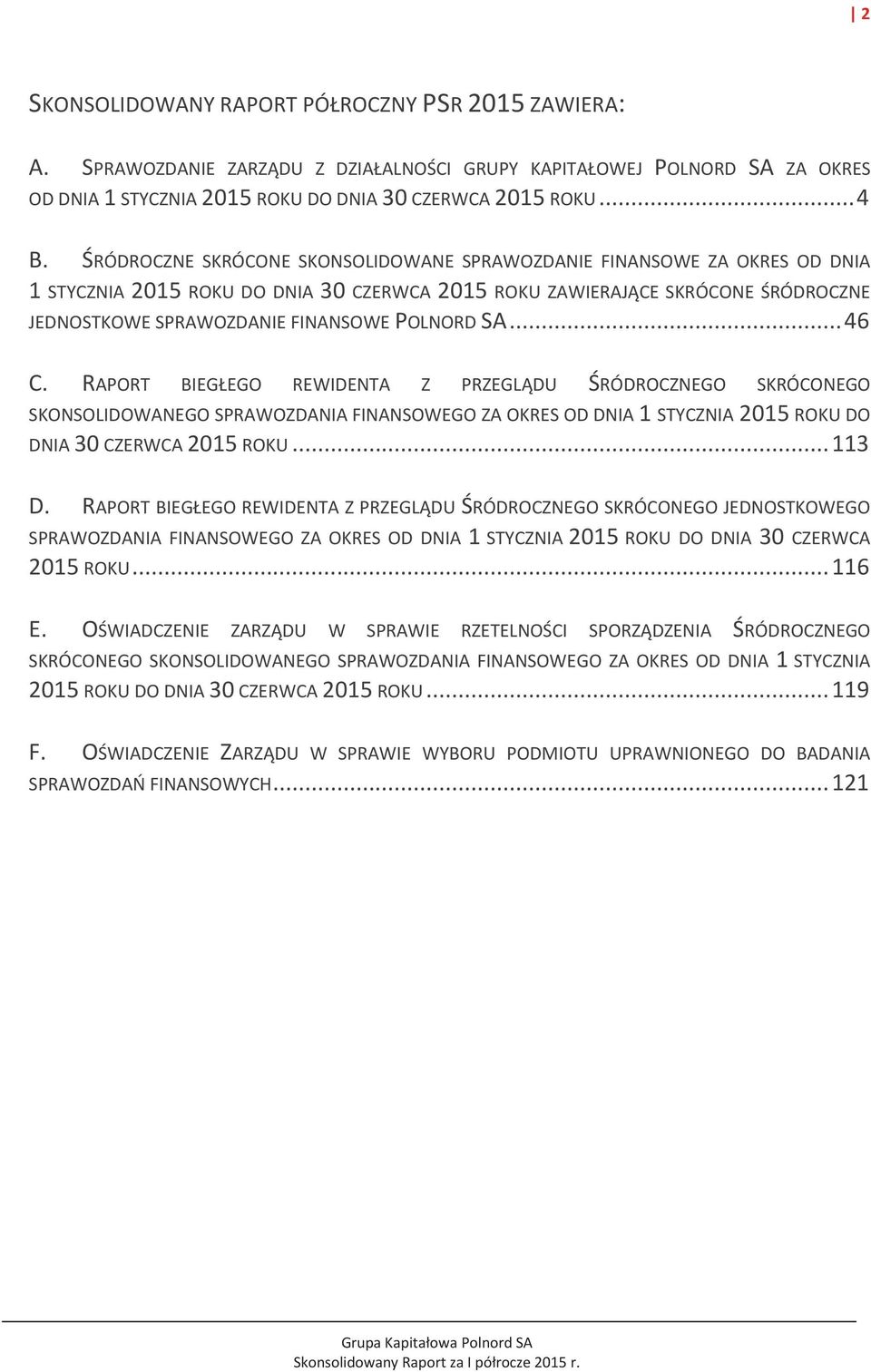 SA... 46 C. RAPORT BIEGŁEGO REWIDENTA Z PRZEGLĄDU ŚRÓDROCZNEGO SKRÓCONEGO SKONSOLIDOWANEGO SPRAWOZDANIA FINANSOWEGO ZA OKRES OD DNIA 1 STYCZNIA 2015 ROKU DO DNIA 30 CZERWCA 2015 ROKU... 113 D.