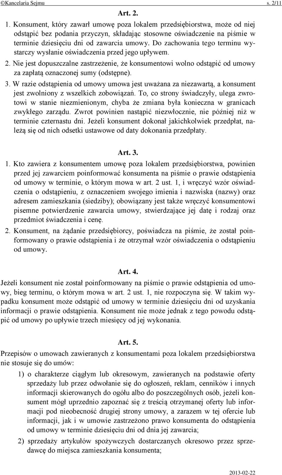 Do zachowania tego terminu wystarczy wysłanie oświadczenia przed jego upływem. 2. Nie jest dopuszczalne zastrzeżenie, że konsumentowi wolno odstąpić od umowy za zapłatą oznaczonej sumy (odstępne). 3.