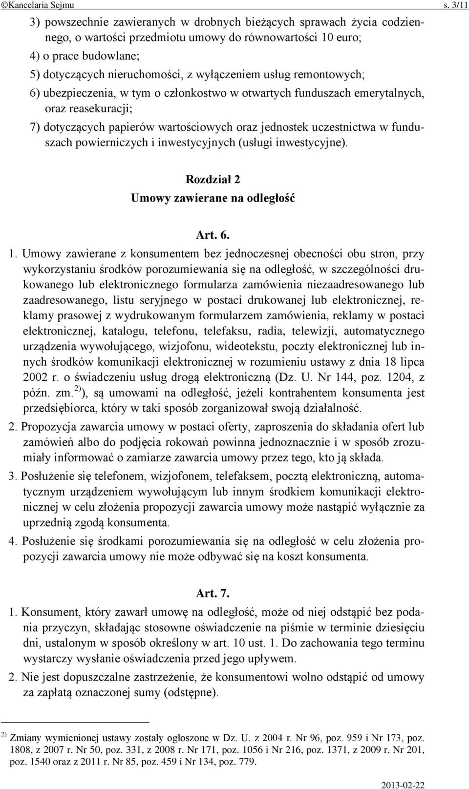 wyłączeniem usług remontowych; 6) ubezpieczenia, w tym o członkostwo w otwartych funduszach emerytalnych, oraz reasekuracji; 7) dotyczących papierów wartościowych oraz jednostek uczestnictwa w