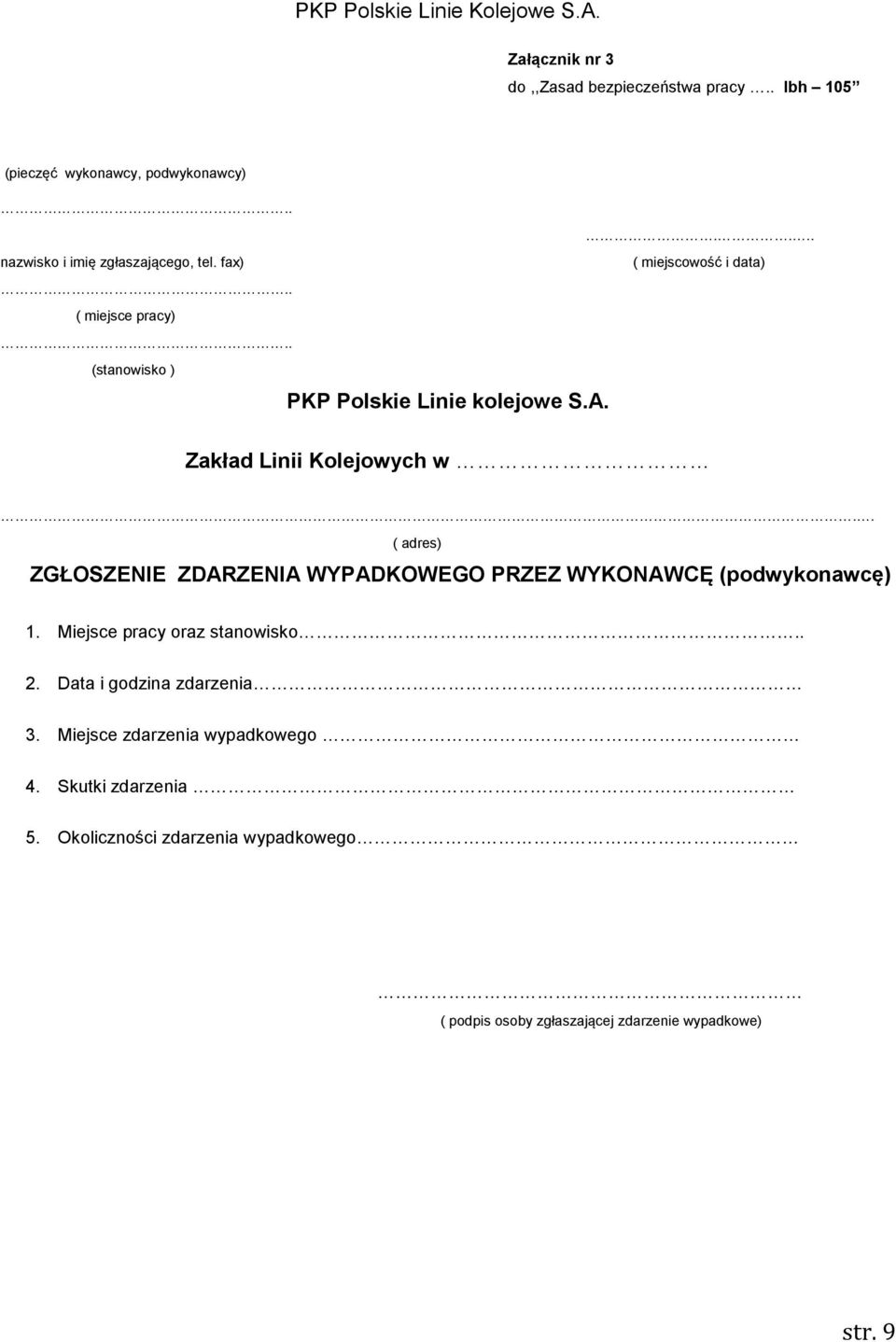 . ( adres) ZGŁOSZENIE ZDARZENIA WYPADKOWEGO PRZEZ WYKONAWCĘ (podwykonawcę) 1. Miejsce pracy oraz stanowisko.. 2.