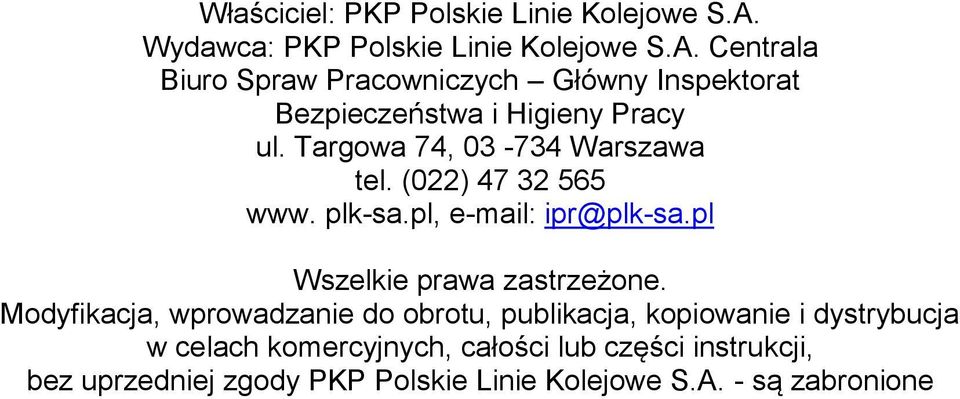 Centrala Biuro Spraw Pracowniczych Główny Inspektorat Bezpieczeństwa i Higieny Pracy ul. Targowa 74, 03-734 Warszawa tel.