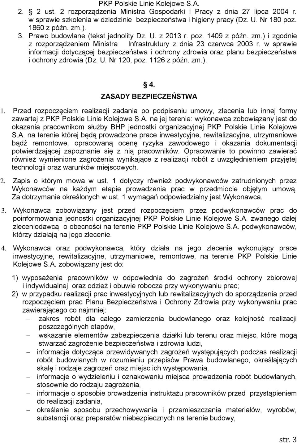 w sprawie informacji dotyczącej bezpieczeństwa i ochrony zdrowia oraz planu bezpieczeństwa i ochrony zdrowia (Dz. U. Nr 120, poz. 1126 z późn. zm.). 4. ZASADY BEZPIECZEŃSTWA 1.