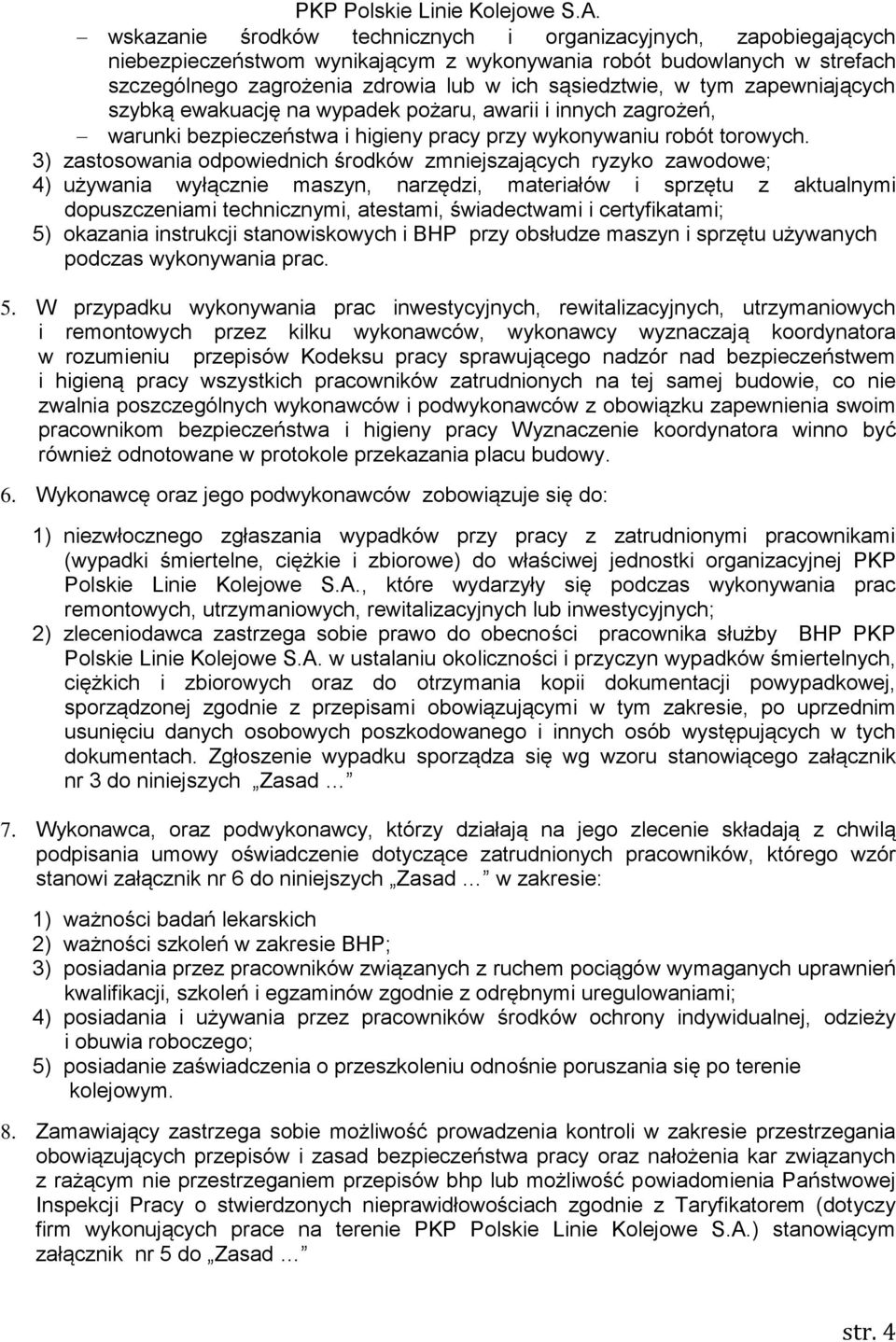 3) zastosowania odpowiednich środków zmniejszających ryzyko zawodowe; 4) używania wyłącznie maszyn, narzędzi, materiałów i sprzętu z aktualnymi dopuszczeniami technicznymi, atestami, świadectwami i