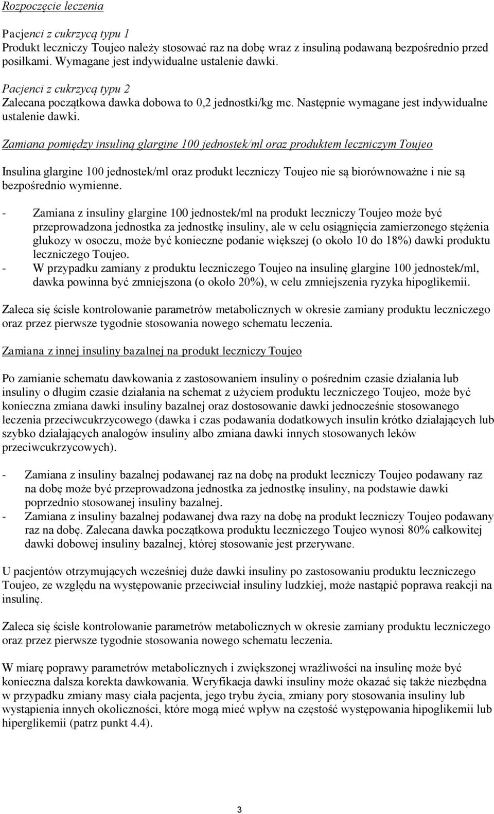 Zamiana pomiędzy insuliną glargine 100 jednostek/ml oraz produktem leczniczym Toujeo Insulina glargine 100 jednostek/ml oraz produkt leczniczy Toujeo nie są biorównoważne i nie są bezpośrednio