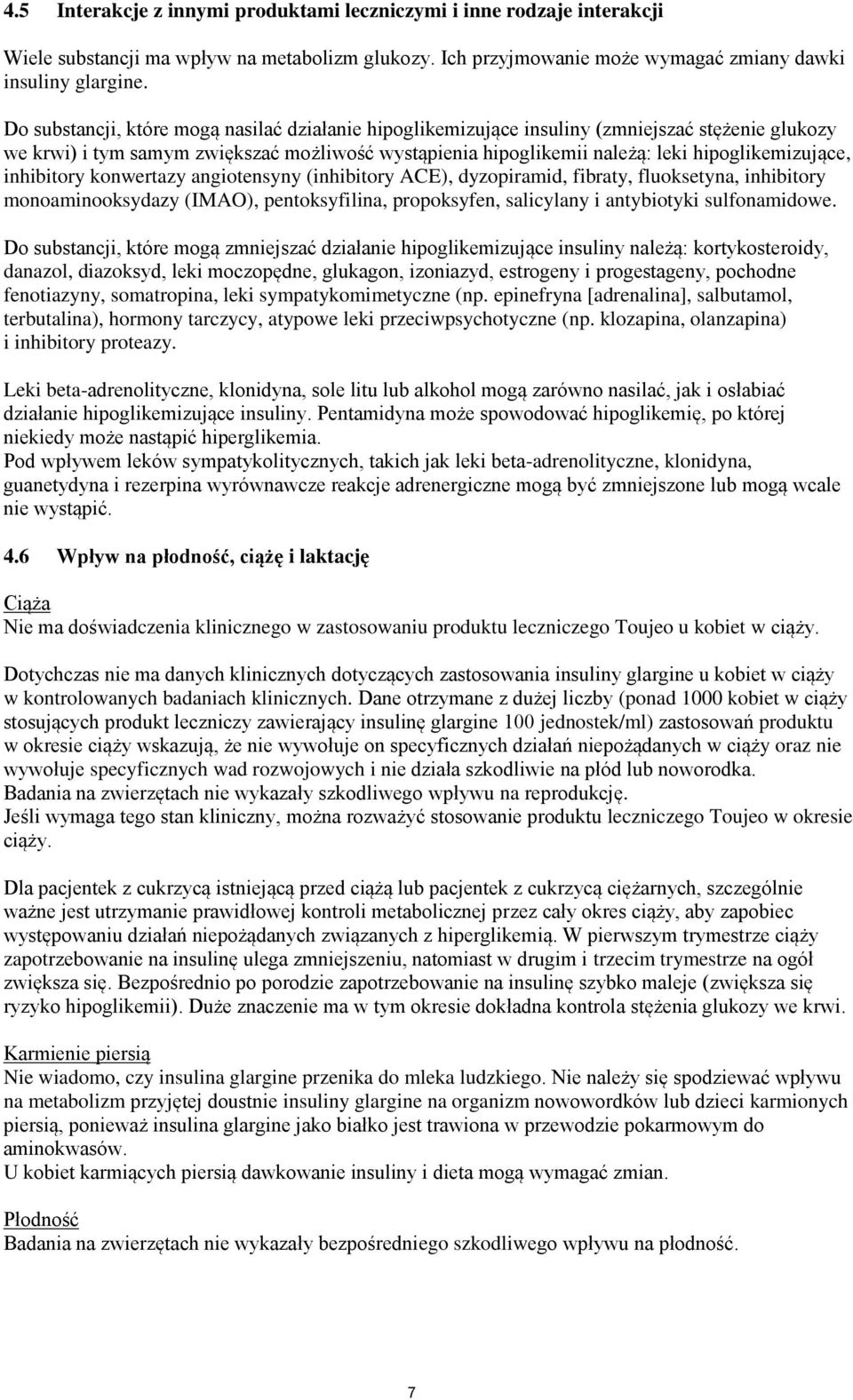 inhibitory konwertazy angiotensyny (inhibitory ACE), dyzopiramid, fibraty, fluoksetyna, inhibitory monoaminooksydazy (IMAO), pentoksyfilina, propoksyfen, salicylany i antybiotyki sulfonamidowe.