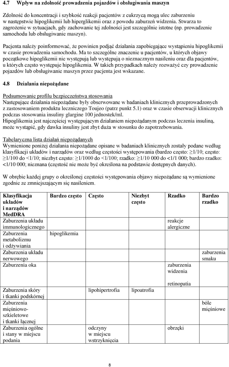 Pacjenta należy poinformować, że powinien podjąć działania zapobiegające wystąpieniu hipoglikemii w czasie prowadzenia samochodu.