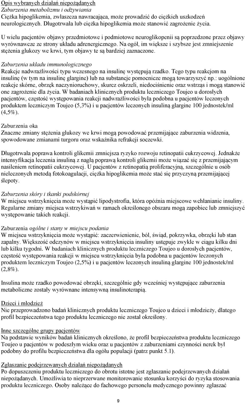 U wielu pacjentów objawy przedmiotowe i podmiotowe neuroglikopenii są poprzedzone przez objawy wyrównawcze ze strony układu adrenergicznego.