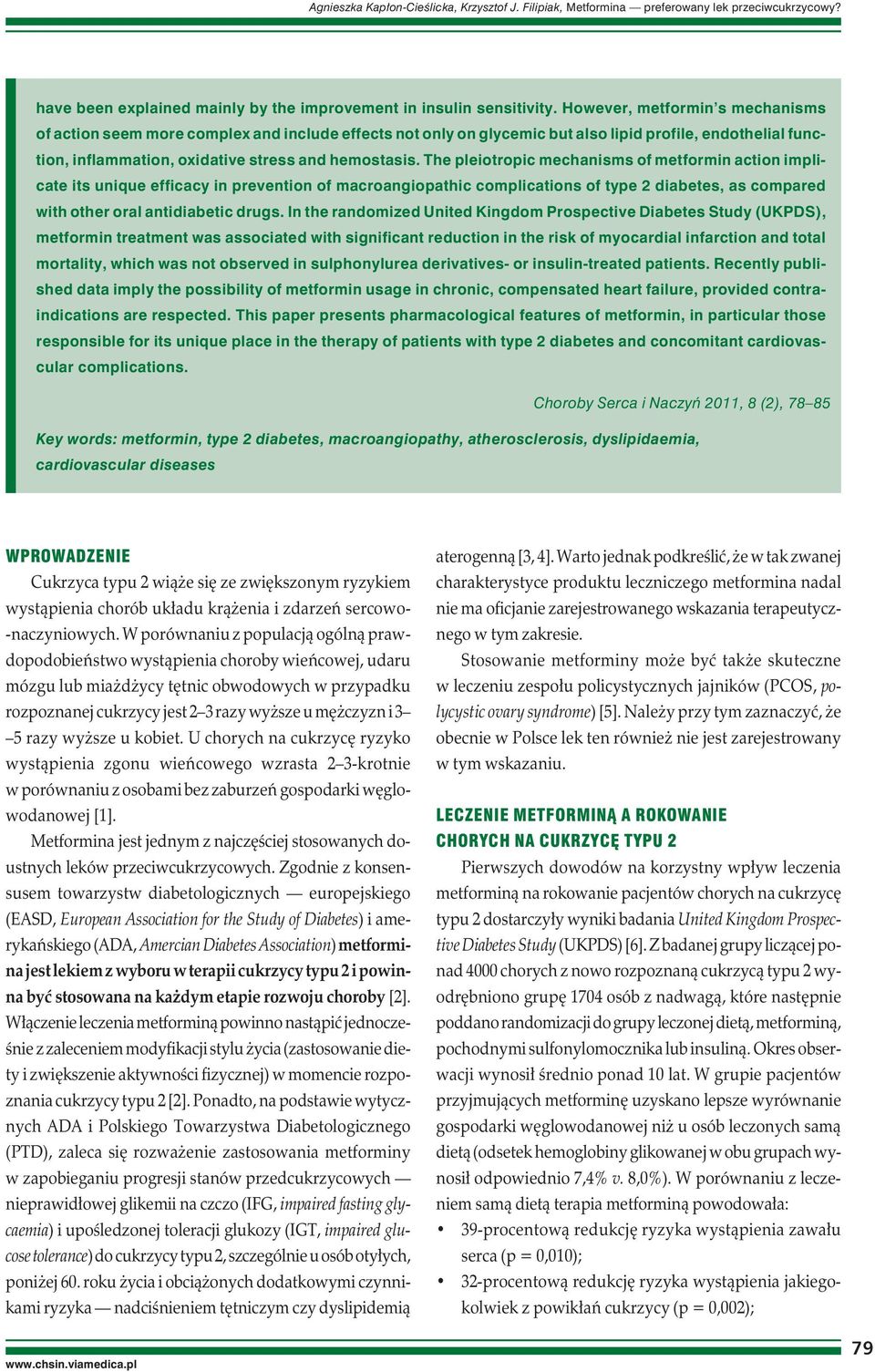 The pleiotropic mechanisms of metformin action implicate its unique efficacy in prevention of macroangiopathic complications of type 2 diabetes, as compared with other oral antidiabetic drugs.