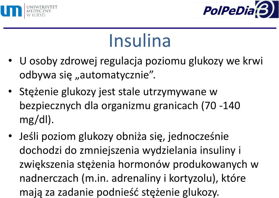 Jeśli poziom glukozy obniża się, jednocześnie dochodzi do zmniejszenia wydzielania insuliny i