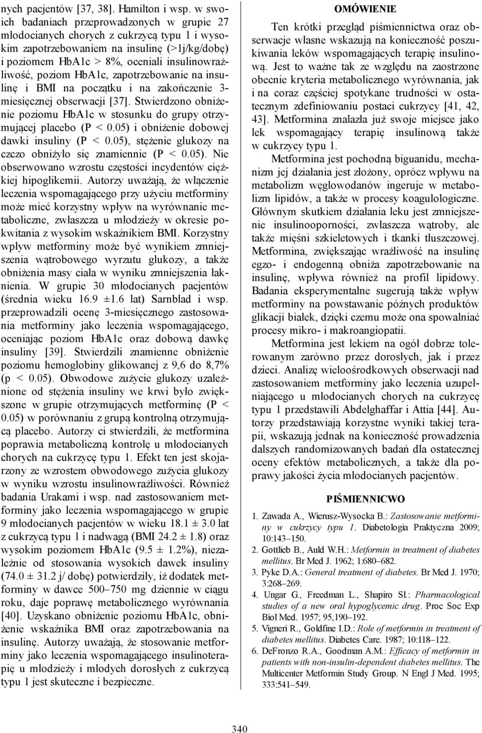 HbA1c, zapotrzebowanie na insulinę i BMI na początku i na zakończenie 3- miesięcznej obserwacji [37]. Stwierdzono obniżenie poziomu HbA1c w stosunku do grupy otrzymującej placebo (P < 0.