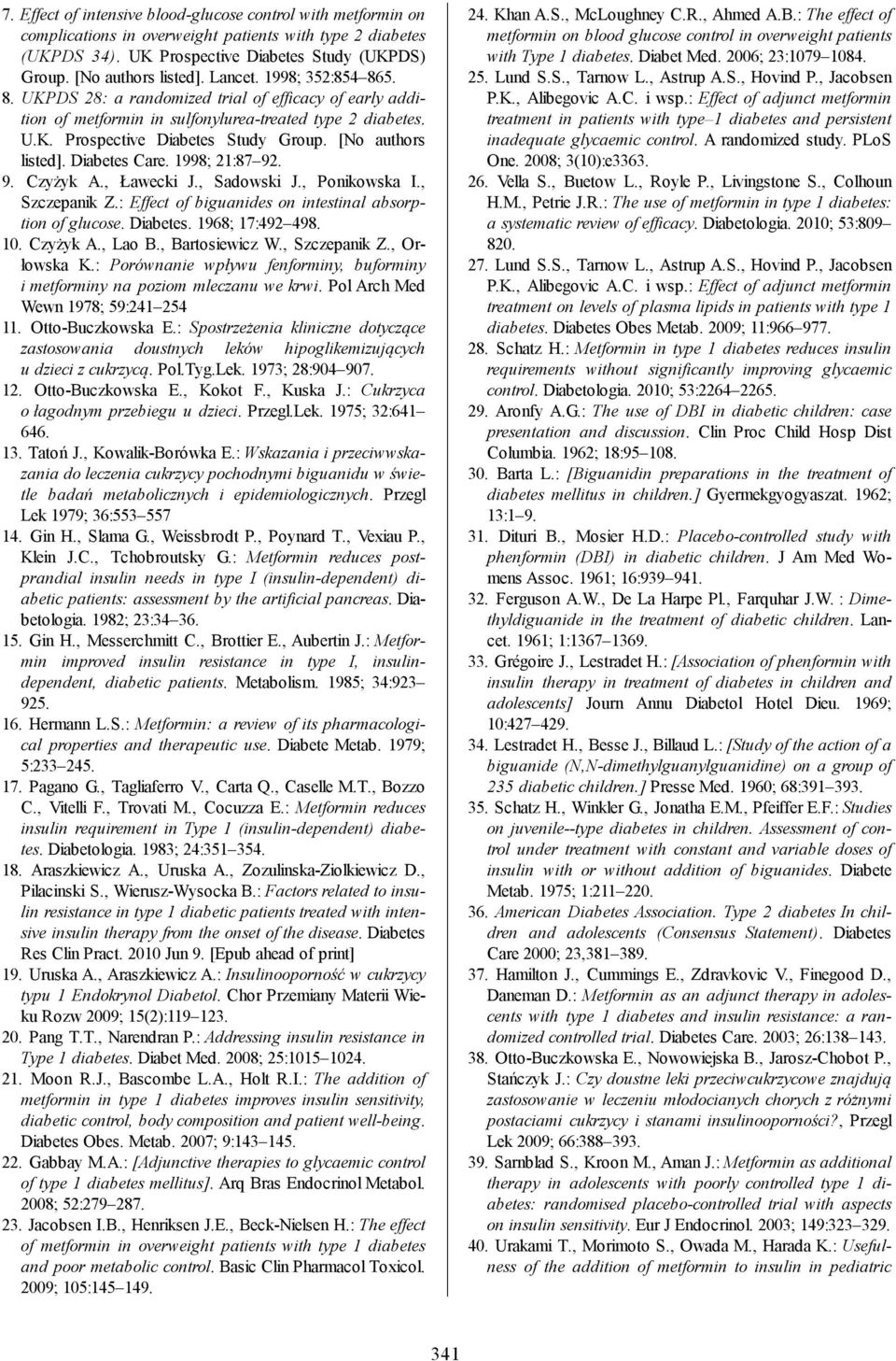 [No authors listed]. Diabetes Care. 1998; 21:87 92. 9. Czyżyk A., Ławecki J., Sadowski J., Ponikowska I., Szczepanik Z.: Effect of biguanides on intestinal absorption of glucose. Diabetes. 1968; 17:492 498.