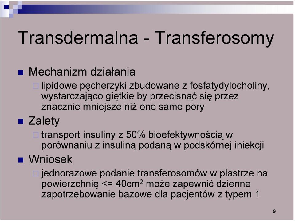 z 50% bioefektywnością w porównaniu z insuliną podaną w podskórnej iniekcji Wniosek jednorazowe podanie