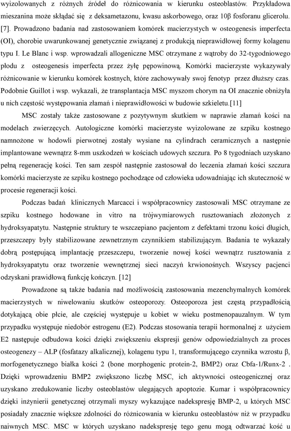 Le Blanc i wsp. wprowadzali allogeniczne MSC otrzymane z wątroby do 32-tygodniowego płodu z osteogenesis imperfecta przez żyłę pępowinową.