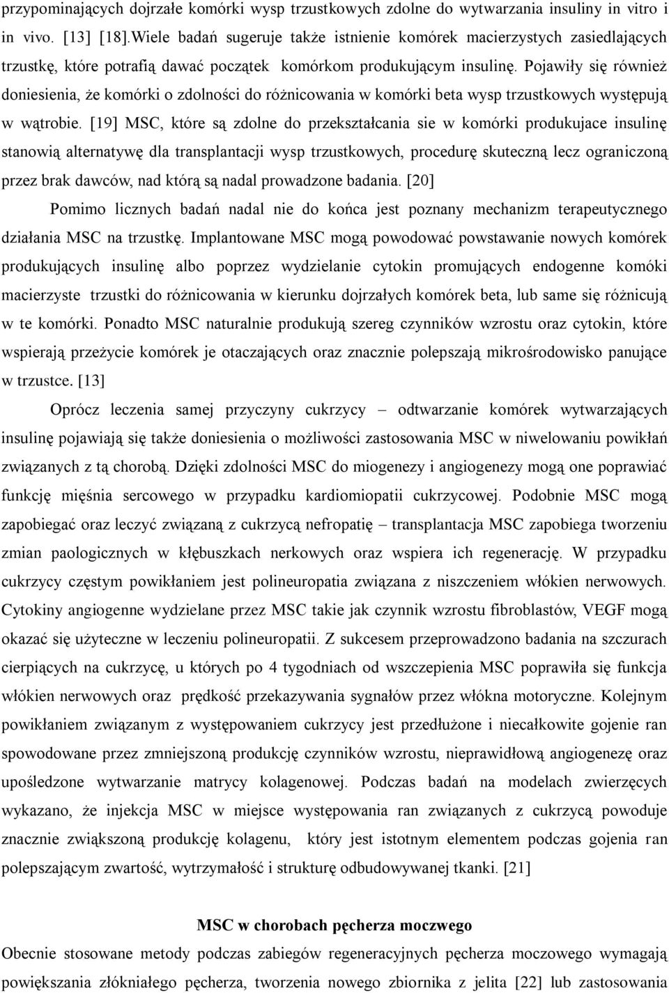 Pojawiły się również doniesienia, że komórki o zdolności do różnicowania w komórki beta wysp trzustkowych występują w wątrobie.