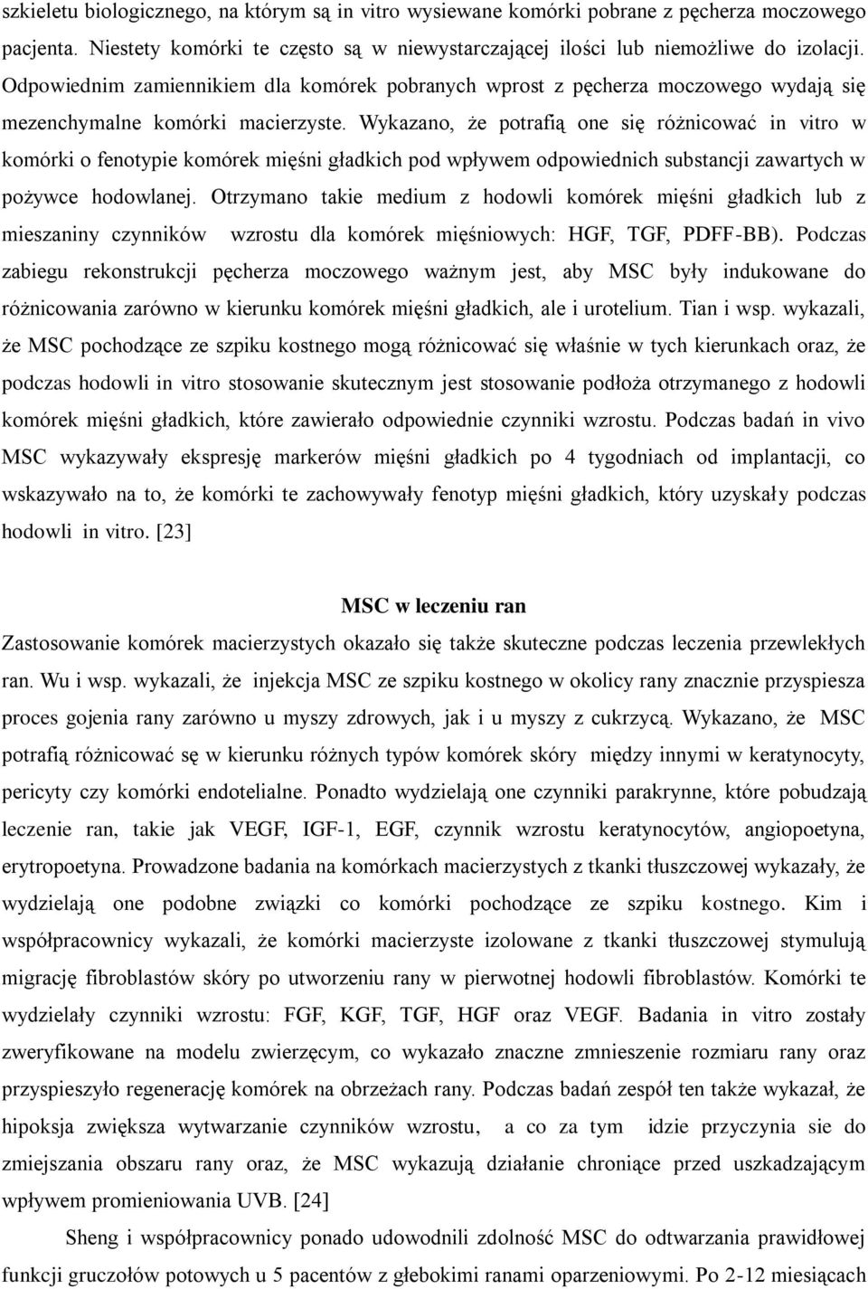 Wykazano, że potrafią one się różnicować in vitro w komórki o fenotypie komórek mięśni gładkich pod wpływem odpowiednich substancji zawartych w pożywce hodowlanej.