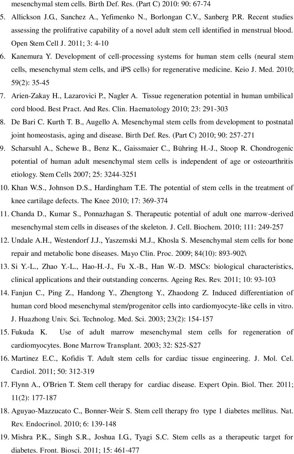 Med. 2010; 59(2): 35-45 7. Arien-Zakay H., Lazarovici P., Nagler A. Tissue regeneration potential in human umbilical cord blood. Best Pract. And Res. Clin. Haematology 2010; 23: 291-303 8. De Bari C.