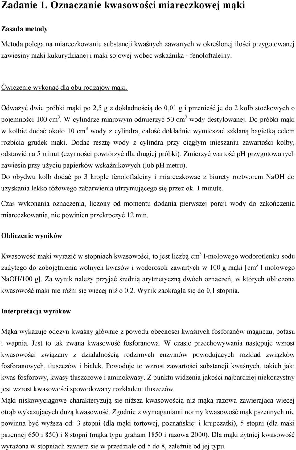 wskaźnika - fenoloftaleiny. Ćwiczenie wykonać dla obu rodzajów mąki. Odważyć dwie próbki mąki po 2,5 g z dokładnością do 0,01 g i przenieść je do 2 kolb stożkowych o pojemności 100 cm 3.