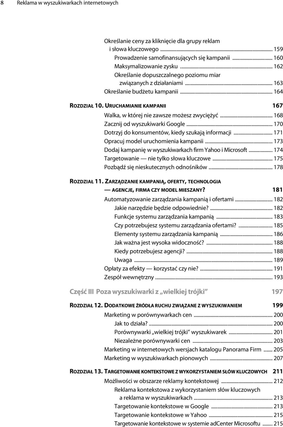 .. 168 Zacznij od wyszukiwarki Google... 170 Dotrzyj do konsumentów, kiedy szukają informacji... 171 Opracuj model uruchomienia kampanii... 173 Dodaj kampanię w wyszukiwarkach firm Yahoo i Microsoft.