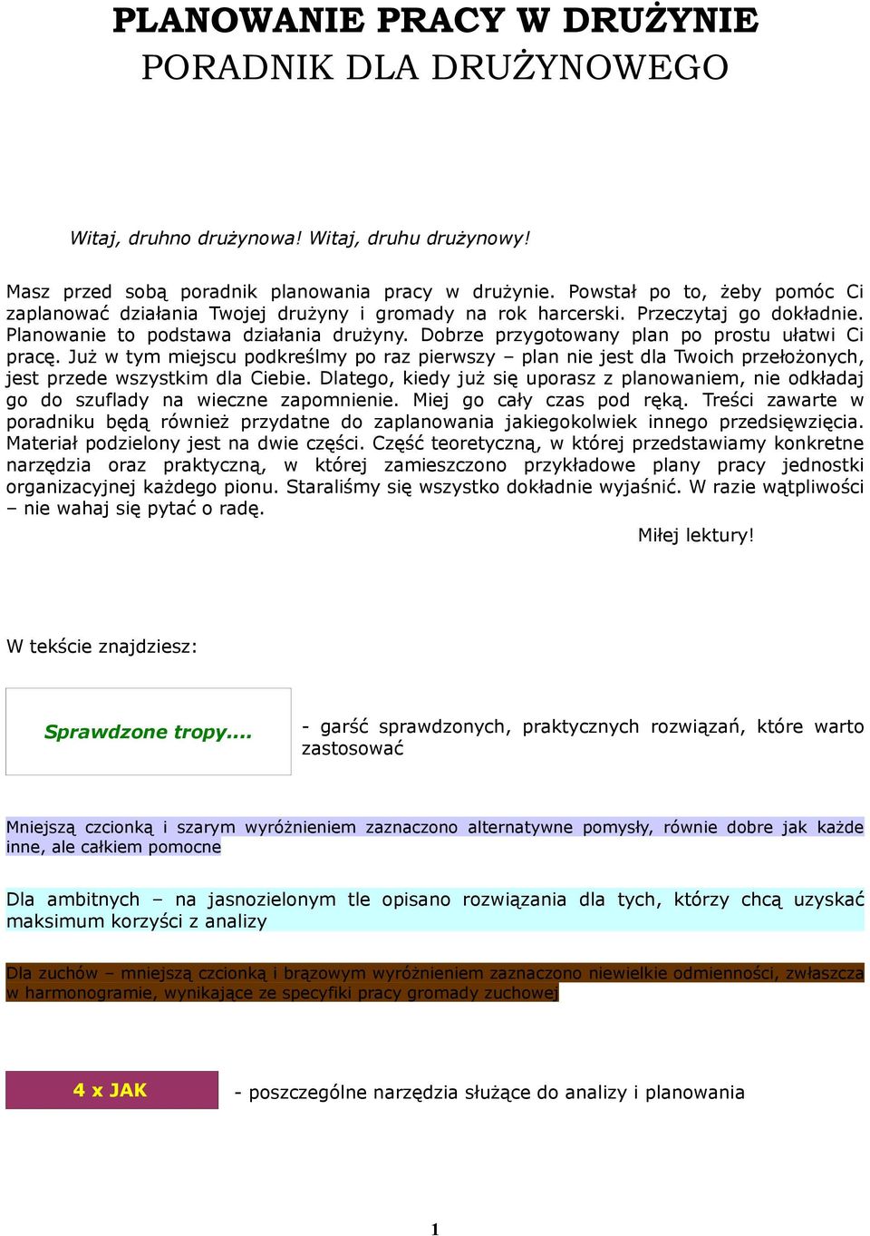 Dobrze przygotowany plan po prostu ułatwi Ci pracę. Już w tym miejscu podkreślmy po raz pierwszy plan nie jest dla Twoich przełożonych, jest przede wszystkim dla Ciebie.