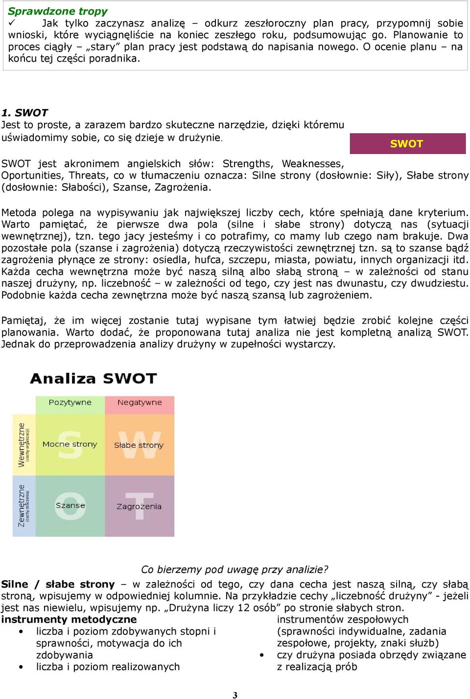 SWOT Jest to proste, a zarazem bardzo skuteczne narzędzie, dzięki któremu uświadomimy sobie, co się dzieje w drużynie.