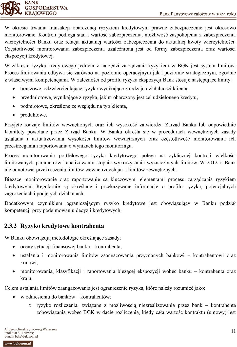 Częstotliwość monitorowania zabezpieczenia uzależniona jest od formy zabezpieczenia oraz wartości ekspozycji kredytowej.