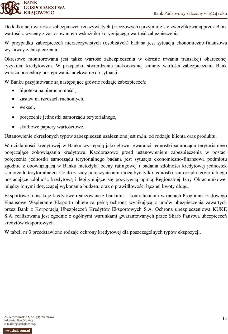 Okresowo monitorowana jest także wartość zabezpieczenia w okresie trwania transakcji obarczonej ryzykiem kredytowym.