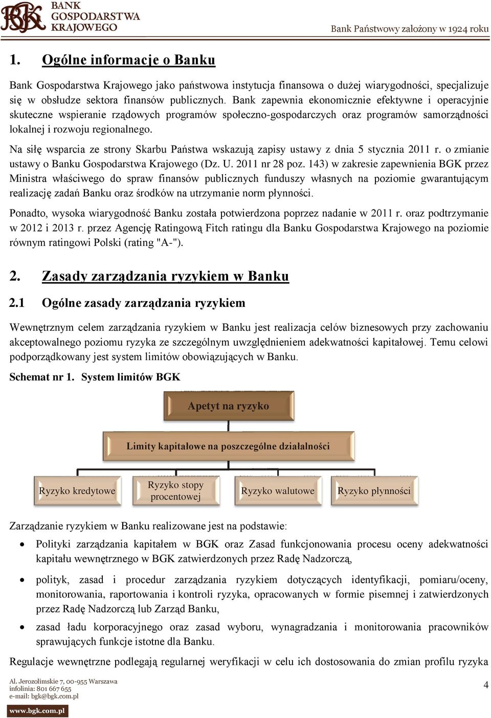 Na siłę wsparcia ze strony Skarbu Państwa wskazują zapisy ustawy z dnia 5 stycznia 2011 r. o zmianie ustawy o Banku Gospodarstwa Krajowego (Dz. U. 2011 nr 28 poz.