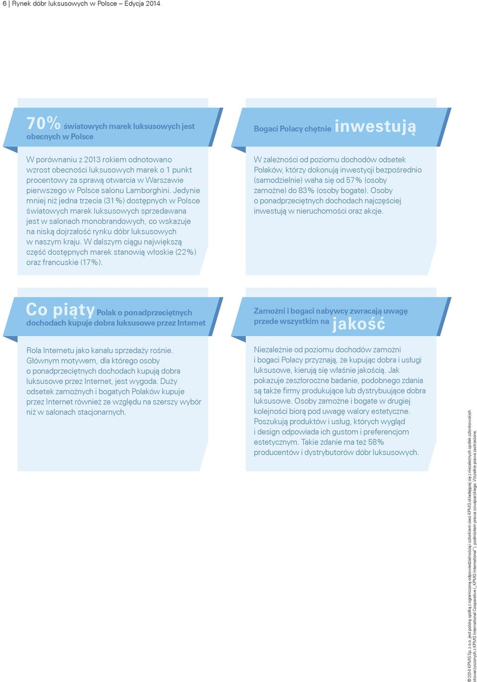 Jedynie mniej niż jedna trzecia (31%) dostępnych w Polsce światowych marek luksusowych sprzedawana jest w salonach monobrandowych, co wskazuje na niską dojrzałość rynku dóbr luksusowych w naszym