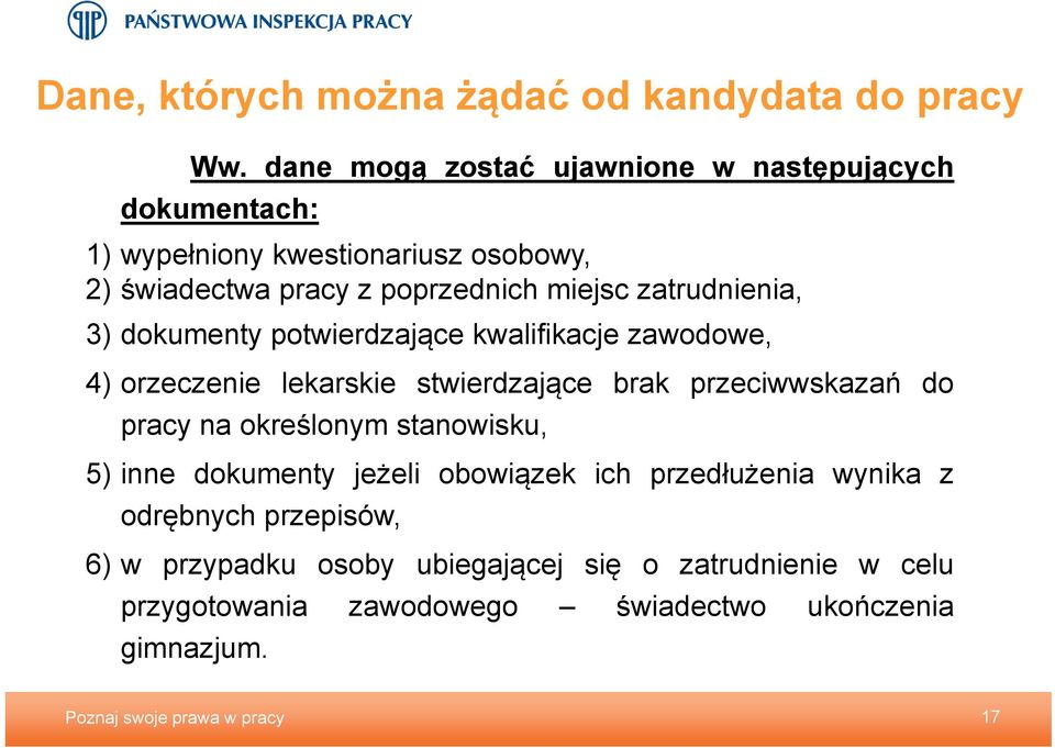 zatrudnienia, 3) dokumenty potwierdzające kwalifikacje zawodowe, 4) orzeczenie lekarskie stwierdzające brak przeciwwskazań do pracy na