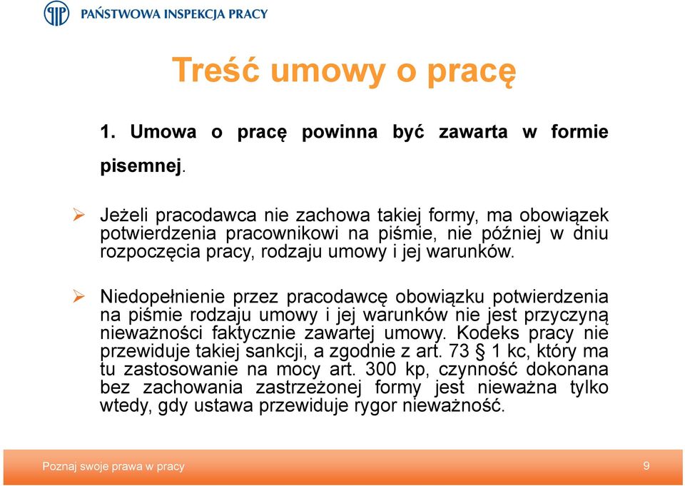 Niedopełnienie przez pracodawcę obowiązku potwierdzenia na piśmie rodzaju umowy i jej warunków nie jest przyczyną nieważności faktycznie zawartej umowy.