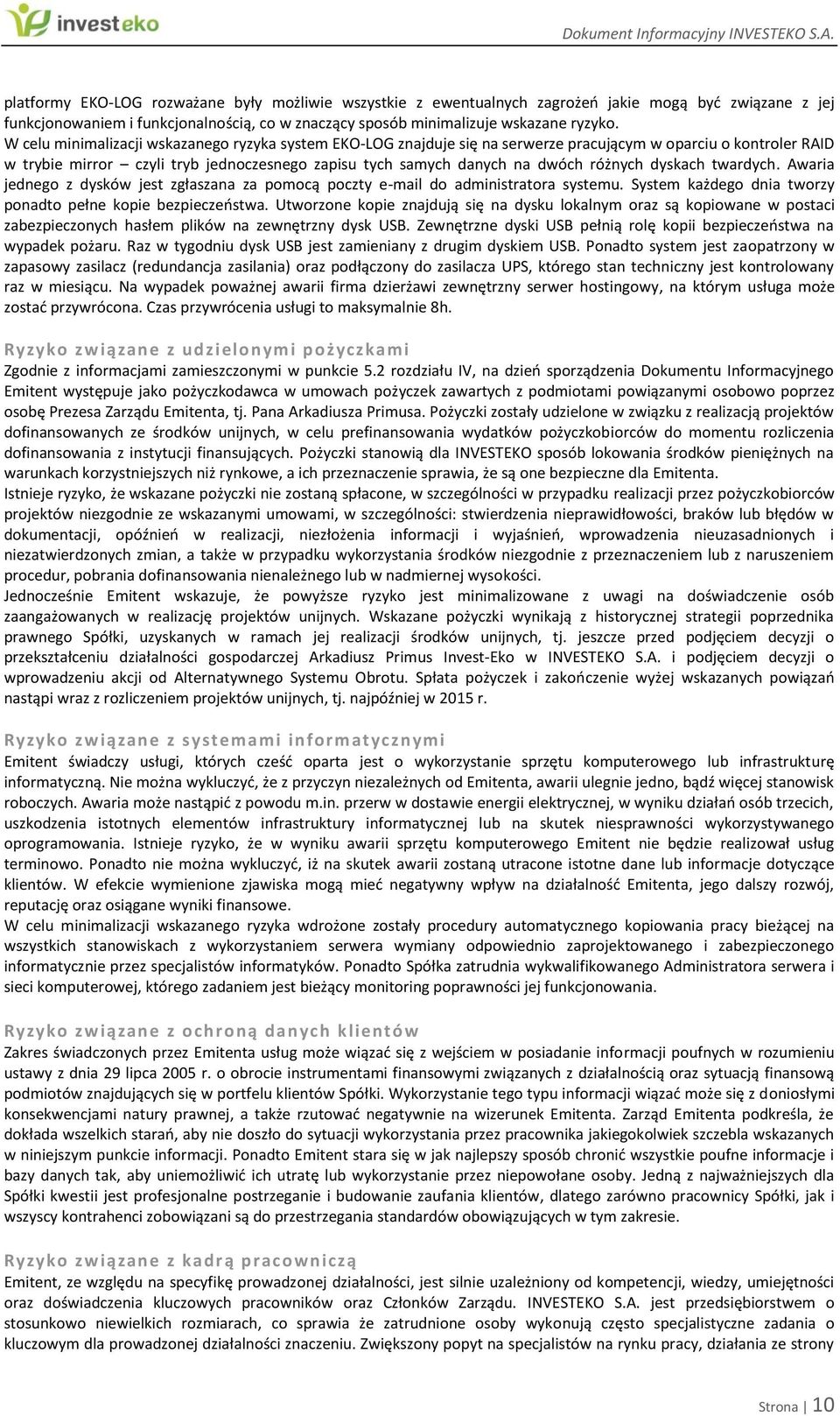 różnych dyskach twardych. Awaria jednego z dysków jest zgłaszana za pomocą poczty e-mail do administratora systemu. System każdego dnia tworzy ponadto pełne kopie bezpieczeństwa.