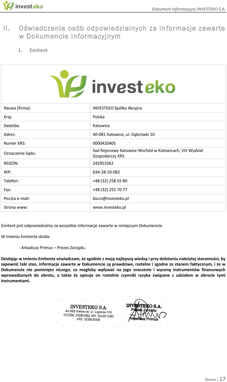 Katowicach, VIII Wydział Gospodarczy KRS biuro@investeko.pl www.investeko.pl Emitent jest odpowiedzialny za wszystkie informacje zawarte w niniejszym Dokumencie.