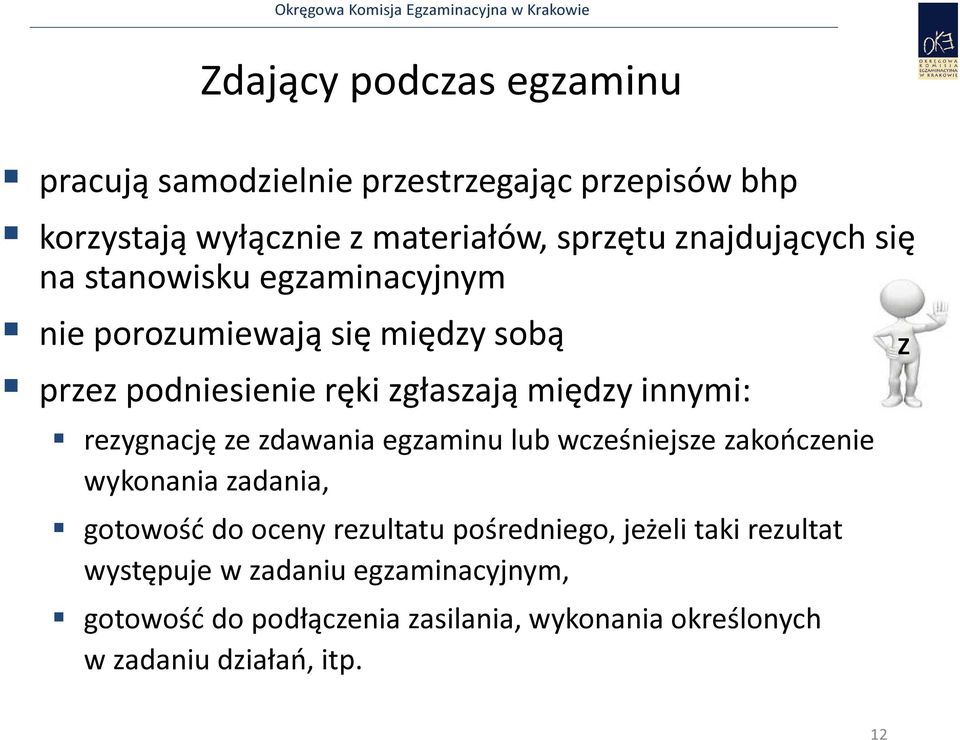 innymi: rezygnację ze zdawania egzaminu lub wcześniejsze zakończenie wykonania zadania, gotowość do oceny rezultatu