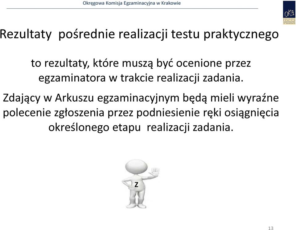 Zdający w Arkuszu egzaminacyjnym będą mieli wyraźne polecenie zgłoszenia