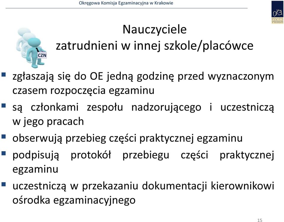 jego pracach obserwują przebieg części praktycznej egzaminu podpisują protokół przebiegu części