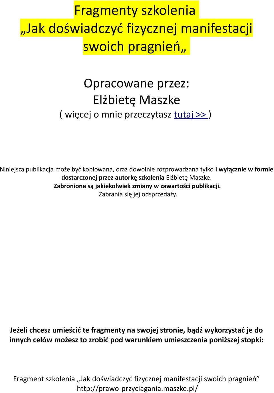 Zabronione są jakiekolwiek zmiany w zawartości publikacji. Zabrania się jej odsprzedaży.