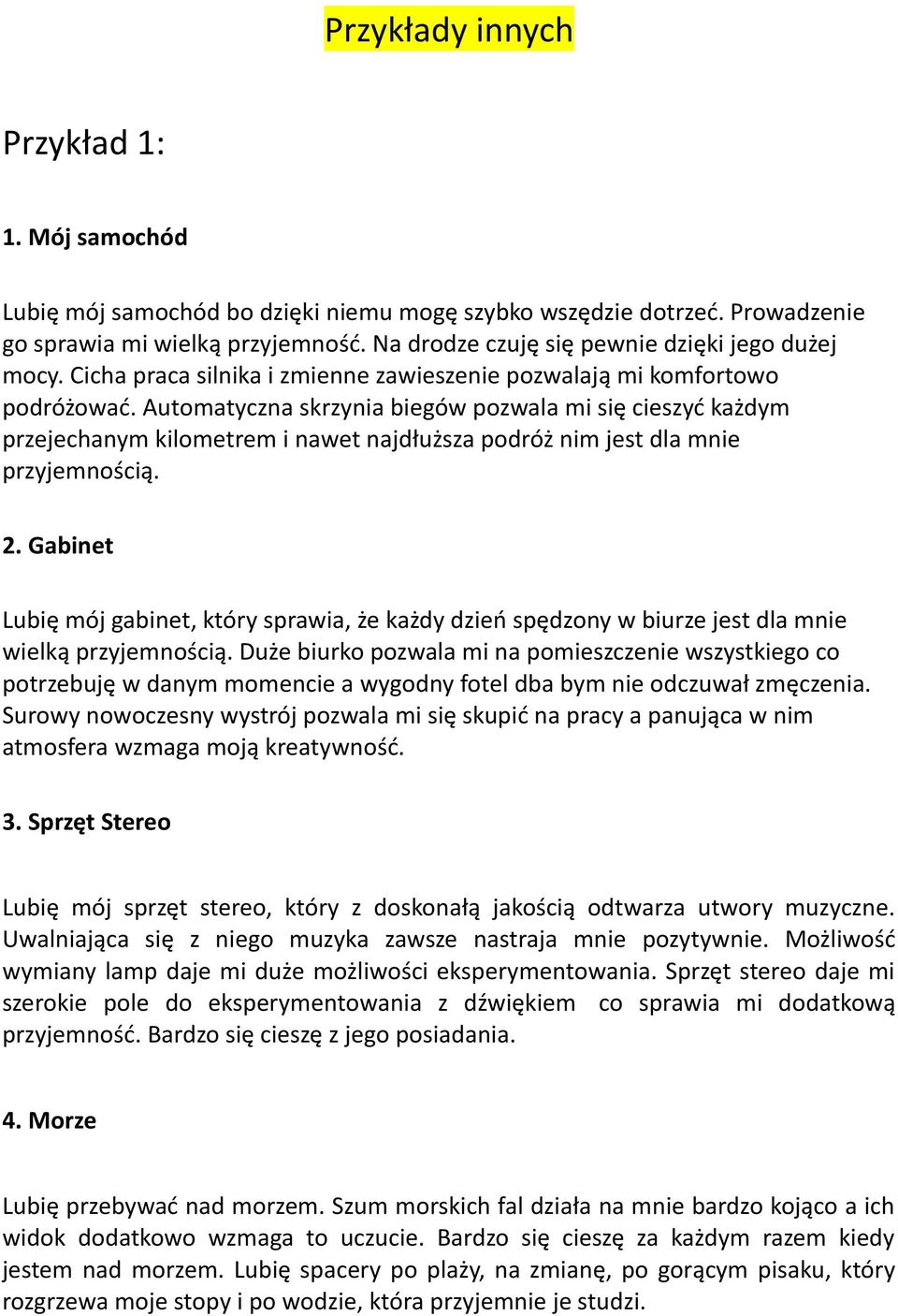 Automatyczna skrzynia biegów pozwala mi się cieszyć każdym przejechanym kilometrem i nawet najdłuższa podróż nim jest dla mnie przyjemnością. 2.